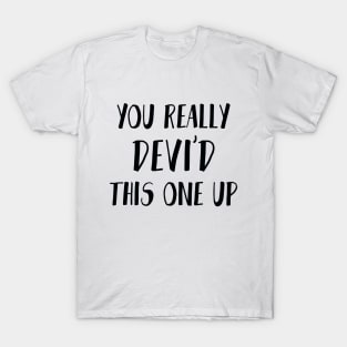 You really Devi'd this one up - Never have I ever T-Shirt